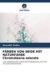 Kartonierter Einband FÄRBEN VON SEIDE MIT NATURFARBE Chromolaena odorata von Saurabh Yadav
