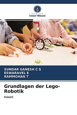 Kartonierter Einband Grundlagen der Lego-Robotik von Sundar Ganesh C S, Eswaravel E, Rammohan T