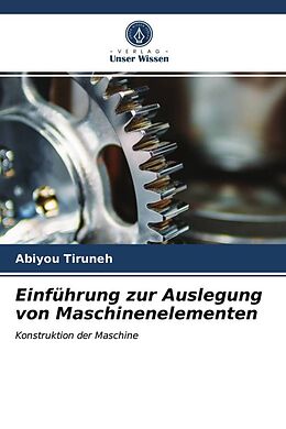 Kartonierter Einband Einführung zur Auslegung von Maschinenelementen von Abiyou Tiruneh