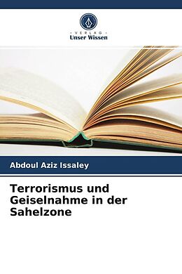 Kartonierter Einband Terrorismus und Geiselnahme in der Sahelzone von Abdoul Aziz Issaley