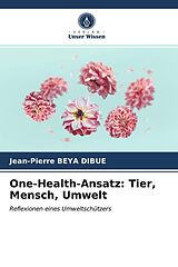 Kartonierter Einband One-Health-Ansatz: Tier, Mensch, Umwelt von Jean-Pierre Beya Dibue