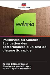 Couverture cartonnée Paludisme au Soudan : Évaluation des performances d'un test de diagnostic rapide de Rahma Eltigani Osman, Elsadig Mahgoub Eltayeb, Nawal Tagelsir Mohamed