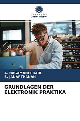 Kartonierter Einband GRUNDLAGEN DER ELEKTRONIK PRAKTIKA von A. Nagamani Prabu, B. Janarthanan