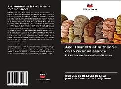 Couverture cartonnée Axel Honneth et la théorie de la reconnaissance de José Claudio de Sousa da Silva, José Aldo Camurça de Araújo Neto