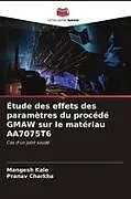Kartonierter Einband (Kt) Étude des effets des paramètres du procédé GMAW sur le matériau AA7075T6 von Mangesh Kale, Pranav Charkha