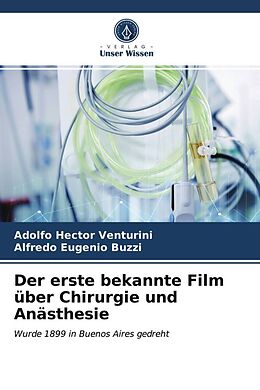 Kartonierter Einband Der erste bekannte Film über Chirurgie und Anästhesie von Adolfo Hector Venturini, Alfredo Eugenio Buzzi