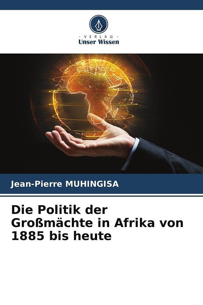 Die Politik der Großmächte in Afrika von 1885 bis heute