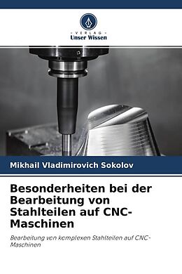 Kartonierter Einband Besonderheiten bei der Bearbeitung von Stahlteilen auf CNC-Maschinen von Mikhail Vladimirovich Sokolov