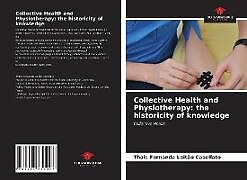 Couverture cartonnée Collective Health and Physiotherapy: the historicity of knowledge de Thais Fernanda Leitão Casellato