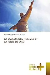 Kartonierter Einband LA SAGESSE DES HOMMES ET LA FOLIE DE DIEU von RAKOTOMAHENINA Nary Todison