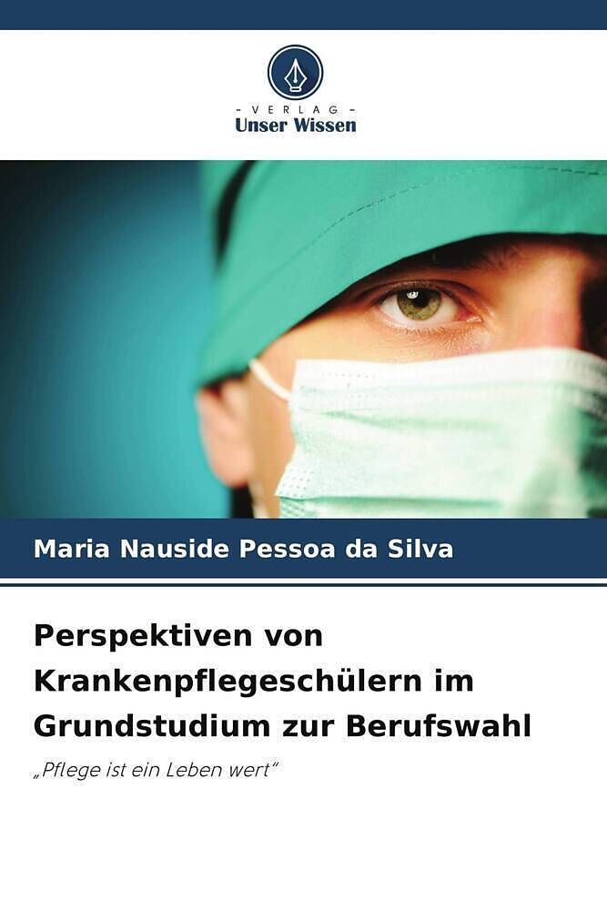 Perspektiven von Krankenpflegeschülern im Grundstudium zur Berufswahl