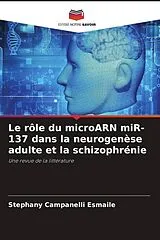 Kartonierter Einband (Kt) Le rôle du microARN miR-137 dans la neurogenèse adulte et la schizophrénie von Stephany Campanelli Esmaile
