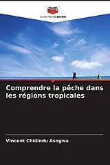 Kartonierter Einband (Kt) Comprendre la pêche dans les régions tropicales von Vincent Chidindu Asogwa