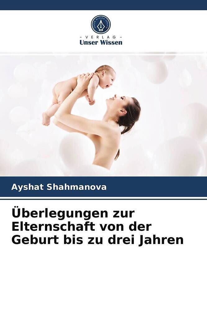 Überlegungen zur Elternschaft von der Geburt bis zu drei Jahren