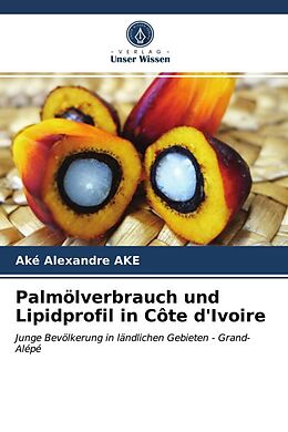 Kartonierter Einband Palmölverbrauch und Lipidprofil in Côte d'Ivoire von Aké Alexandre Ake