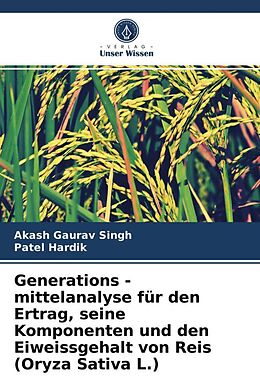 Kartonierter Einband Generations - mittelanalyse für den Ertrag, seine Komponenten und den Eiweissgehalt von Reis (Oryza Sativa L.) von Akash Gaurav Singh, Patel Hardik