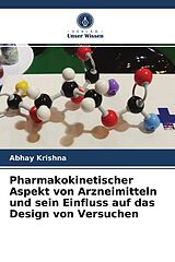 Kartonierter Einband Pharmakokinetischer Aspekt von Arzneimitteln und sein Einfluss auf das Design von Versuchen von Abhay Krishna