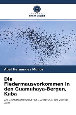 Kartonierter Einband Die Fledermausvorkommen in den Guamuhaya-Bergen, Kuba von Abel Hernández Muñoz