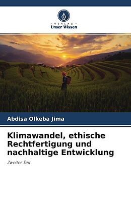 Kartonierter Einband Klimawandel, ethische Rechtfertigung und nachhaltige Entwicklung von Abdisa Olkeba Jima