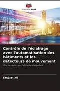 Kartonierter Einband (Kt) Contrôle de l'éclairage avec l'automatisation des bâtiments et les détecteurs de mouvement von Shujaat Ali