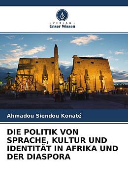 Kartonierter Einband DIE POLITIK VON SPRACHE, KULTUR UND IDENTITÄT IN AFRIKA UND DER DIASPORA von Ahmadou Siendou Konaté