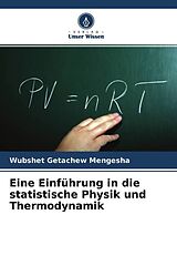 Kartonierter Einband Eine Einführung in die statistische Physik und Thermodynamik von Wubshet Getachew Mengesha