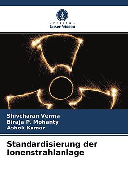 Kartonierter Einband Standardisierung der Ionenstrahlanlage von Shivcharan Verma, Biraja P. Mohanty, Ashok Kumar