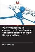 Couverture cartonnée Performance de la connectivité du réseau et consommation d'énergie Réseau ad hoc de Mohua Biswas