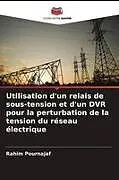 Kartonierter Einband Utilisation d'un relais de sous-tension et d'un DVR pour la perturbation de la tension du réseau électrique von Rahim Pournajaf