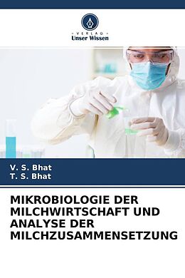 Kartonierter Einband MIKROBIOLOGIE DER MILCHWIRTSCHAFT UND ANALYSE DER MILCHZUSAMMENSETZUNG von V. S. Bhat, T. S. Bhat