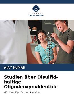 Kartonierter Einband Studien über Disulfid-haltige Oligodeoxynukleotide von Ajay Kumar