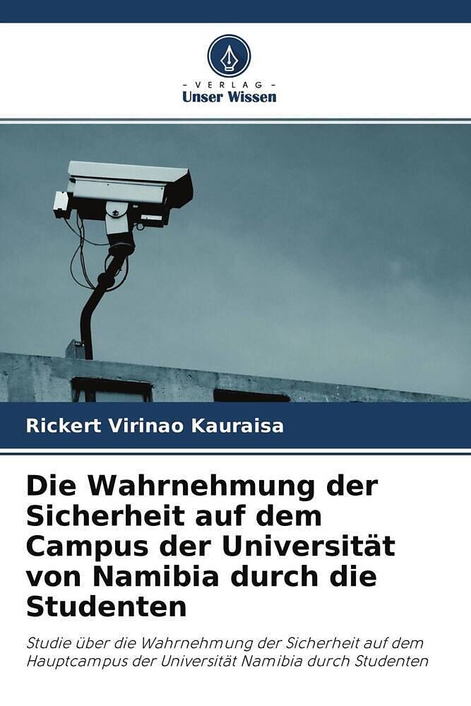Die Wahrnehmung der Sicherheit auf dem Campus der Universität von Namibia durch die Studenten