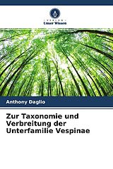 Kartonierter Einband Zur Taxonomie und Verbreitung der Unterfamilie Vespinae von Anthony Daglio