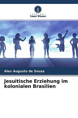 Kartonierter Einband Jesuitische Erziehung im kolonialen Brasilien von Alex Augusto de Souza