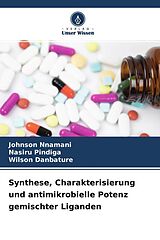 Kartonierter Einband Synthese, Charakterisierung und antimikrobielle Potenz gemischter Liganden von Johnson Nnamani, Nasiru Pindiga, Wilson Danbature