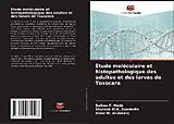 Kartonierter Einband (Kt) Étude moléculaire et histopathologique des adultes et des larves de Toxocara von Balkes F. Hade, Shurook M. K. Saadedin, Amer M. Al-Amery