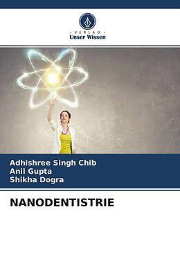 Kartonierter Einband NANODENTISTRIE von Adhishree Singh Chib, Anil Gupta, Shikha Dogra