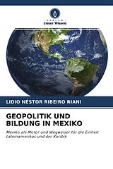 Kartonierter Einband GEOPOLITIK UND BILDUNG IN MEXIKO von Lidio Néstor Ribeiro Riani