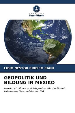 Kartonierter Einband GEOPOLITIK UND BILDUNG IN MEXIKO von Lidio Néstor Ribeiro Riani