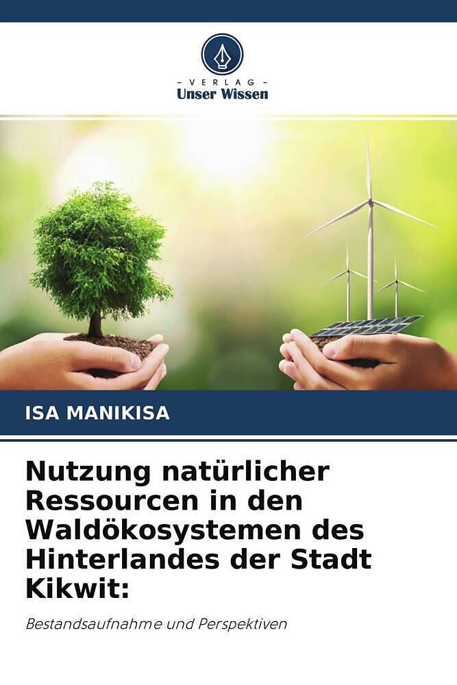 Nutzung natürlicher Ressourcen in den Waldökosystemen des Hinterlandes der Stadt Kikwit