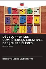 Kartonierter Einband DÉVELOPPER LES COMPÉTENCES CRÉATIVES DES JEUNES ÉLÈVES von Rasulova Laziza Gajbullaevna