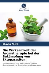 Kartonierter Einband Die Wirksamkeit der Aromatherapie bei der Bekämpfung von Ektoparasiten von Dhouha Alimi