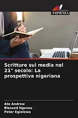 Kartonierter Einband (Kt) Scritture sui media nel 21° secolo: La prospettiva nigeriana von Ate Andrew, Blessed Ngonso, Peter Egielewa