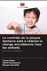 Kartonierter Einband (Kt) Le contrôle de la plaque dentaire aide à réduire la charge microbienne chez les enfants von Tanvi Jindal, Nikhil Srivastava, Noopur Kaushik