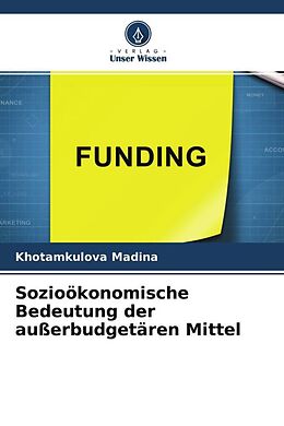 Kartonierter Einband Sozioökonomische Bedeutung der außerbudgetären Mittel von Khotamkulova Madina