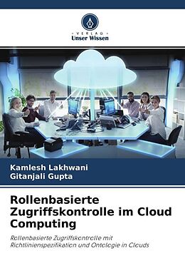 Kartonierter Einband Rollenbasierte Zugriffskontrolle im Cloud Computing von Kamlesh Lakhwani, Gitanjali Gupta