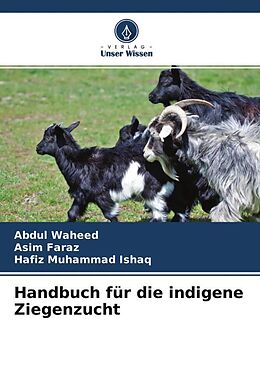 Kartonierter Einband Handbuch für die indigene Ziegenzucht von Abdul Waheed, Asim Faraz, Hafiz Muhammad Ishaq