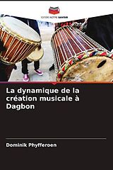 Couverture cartonnée La dynamique de la création musicale à Dagbon de Dominik Phyfferoen