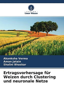 Kartonierter Einband Ertragsvorhersage für Weizen durch Clustering und neuronale Netze von Akanksha Verma, Aman Jatain, Shalini Bhaskar