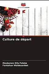 Kartonierter Einband (Kt) Culture de départ von Meskerem Elfu Feleke, Fantahun Woldesenbet